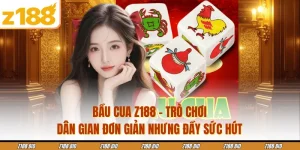Bầu Cua Z188 - Trò Chơi Dân Gian Đơn Giản Nhưng Đầy Sức Hút