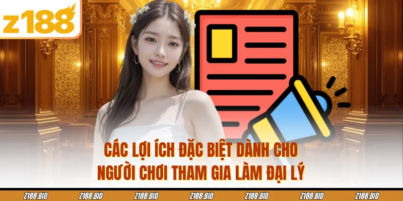 Các lợi ích đặc biệt dành cho người chơi tham gia làm đại lý