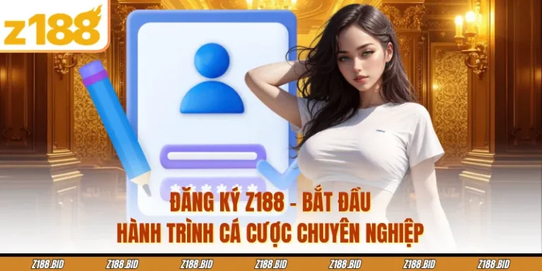 Đăng Ký Z188 - Bắt Đầu Hành Trình Cá Cược Chuyên Nghiệp