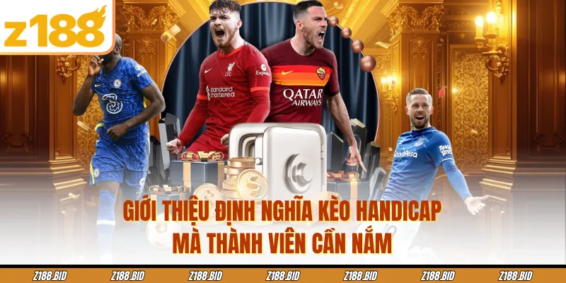 Giới thiệu định nghĩa kèo Handicap mà thành viên cần nắm
