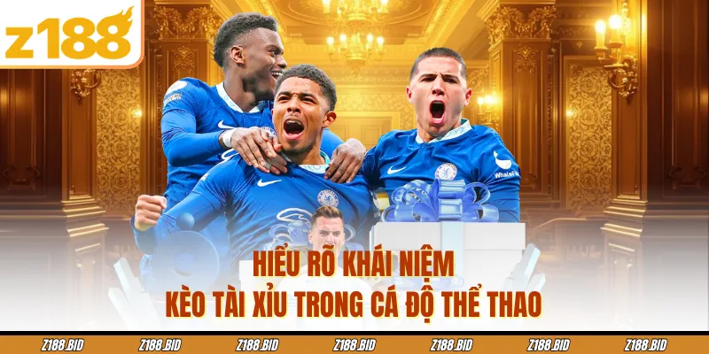 Hiểu rõ khái niệm kèo tài xỉu trong cá độ thể thao