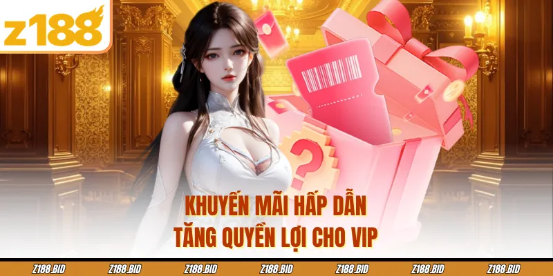 Khuyến mãi hấp dẫn tăng quyền lợi cho VIP