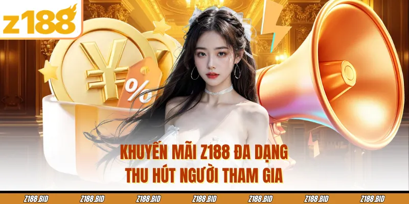 Khuyến mãi Z188 đa dạng thu hút người tham gia