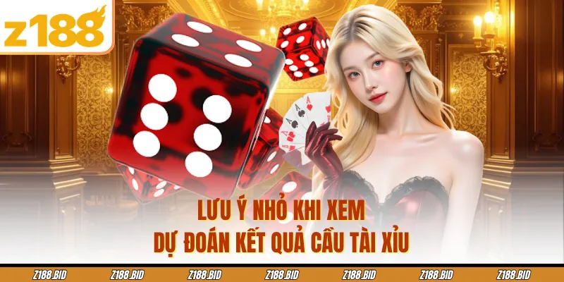 Lưu ý nhỏ khi xem dự đoán kết quả cầu tài xỉu