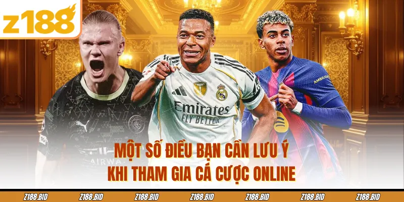 Một số điều bạn cần lưu ý khi tham gia cá cược online