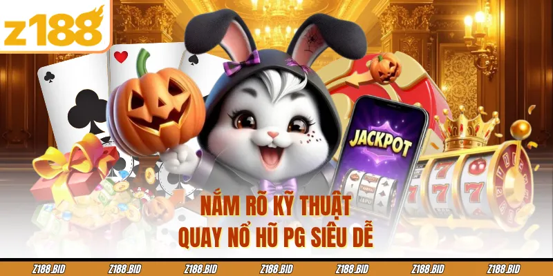 Nắm rõ kỹ thuật quay nổ hũ PG siêu dễ