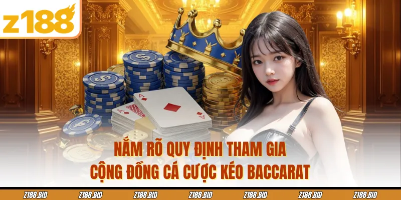 Nắm rõ quy định tham gia cộng đồng cá cược kéo baccarat