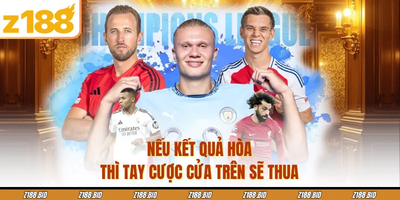 Nếu kết quả hòa thì tay cược cửa trên sẽ thua