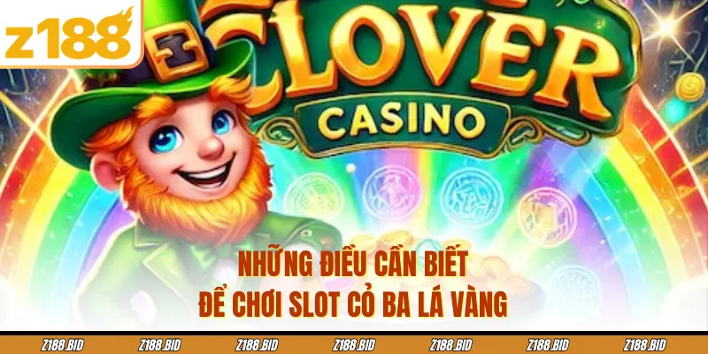 Những điều cần biết để chơi slot Cỏ ba lá vàng