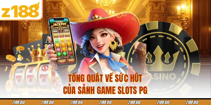 Tổng quát về sức hút của sảnh game slots PG