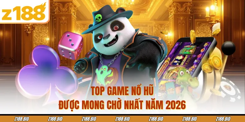 Top game nổ hũ được mong chờ nhất năm 2026