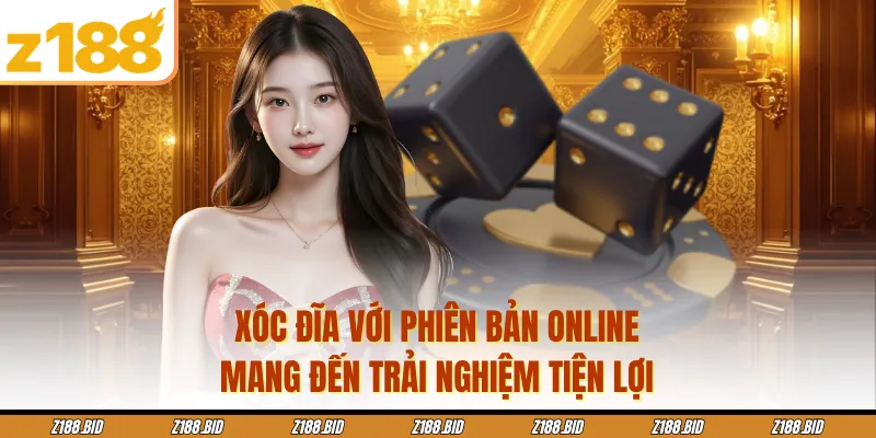 Xóc đĩa với phiên bản online mang đến trải nghiệm tiện lợi